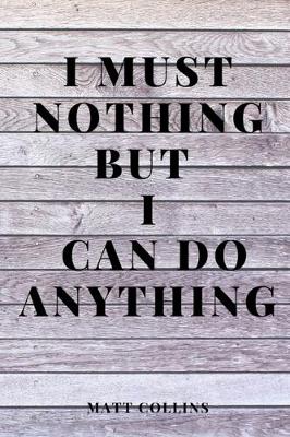 Book cover for I must nothing but I can do anything