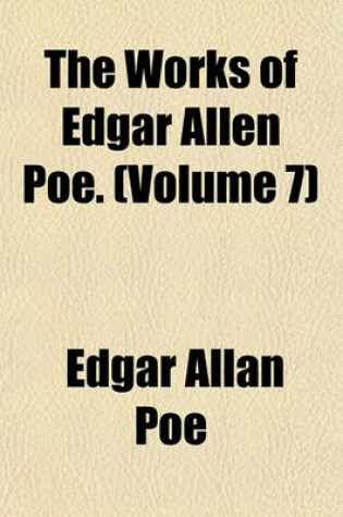 Cover of The Works of Edgar Allen Poe. (Volume 7)