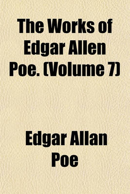 Book cover for The Works of Edgar Allen Poe. (Volume 7)