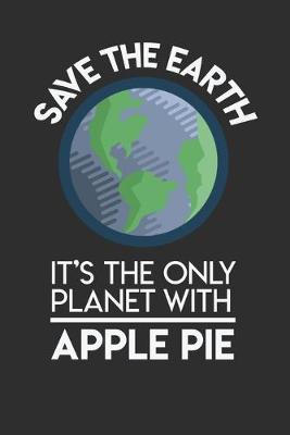 Book cover for Save The Earth It's The Only Planet With Apple Pie