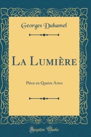 Cover of La Lumière: Pièce en Quatre Actes (Classic Reprint)