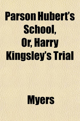 Book cover for Parson Hubert's School, Or, Harry Kingsley's Trial