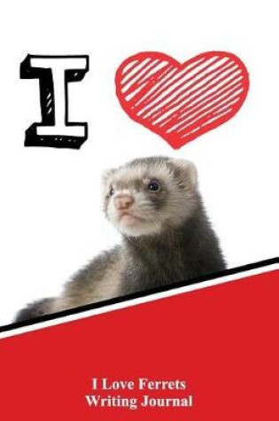 Cover of I Love Ferrets Writing Journal