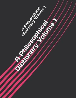 Book cover for A Philosophical Dictionary Volume 1