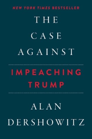 Cover of The Case Against Impeaching Trump Autographed Edition