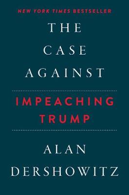 Book cover for The Case Against Impeaching Trump Autographed Edition