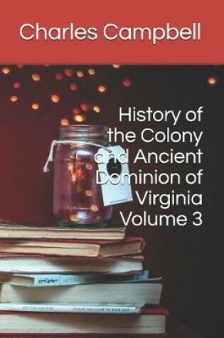 Cover of History of the Colony and Ancient Dominion of Virginia Volume 3