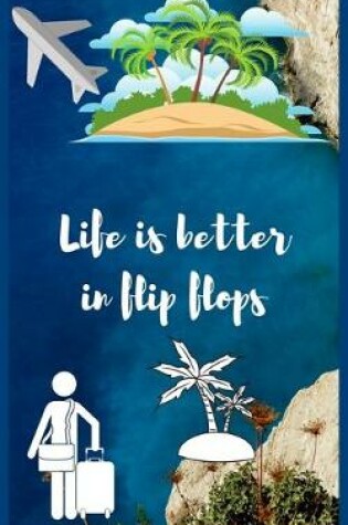 Cover of Life is better in flip flops