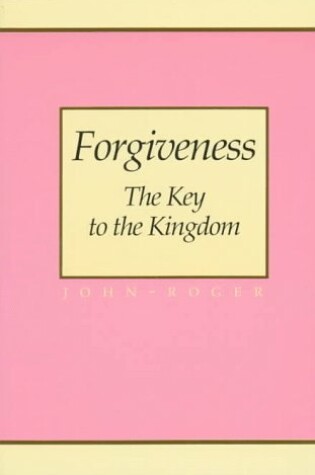 Cover of Forgiveness: the Key to the Kingdom