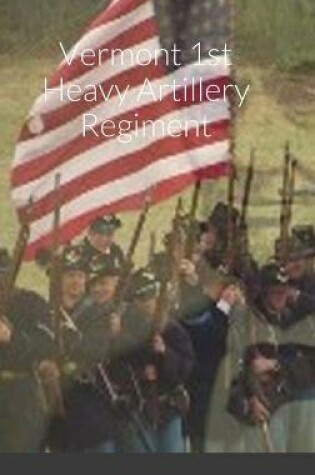 Cover of Historical Sketch And Roster Of The Vermont 1st Heavy Artillery Regiment