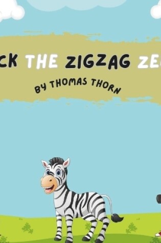 Cover of Zack the Zigzag Zebra