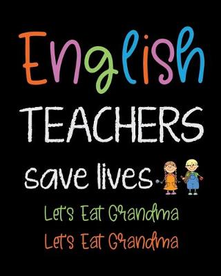 Book cover for English Teachers save lives Let's Eat Grandma Let's eat Grandma
