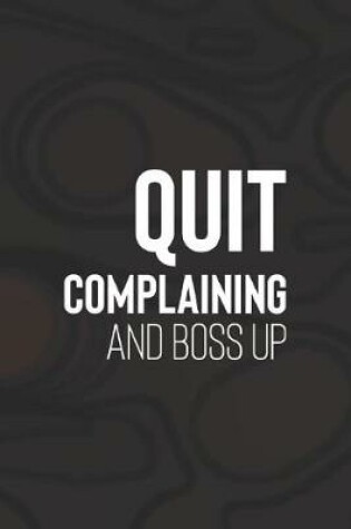 Cover of Quit Complaining And Boss Up