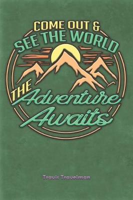 Book cover for Come Out and See the World the Adventure Awaits