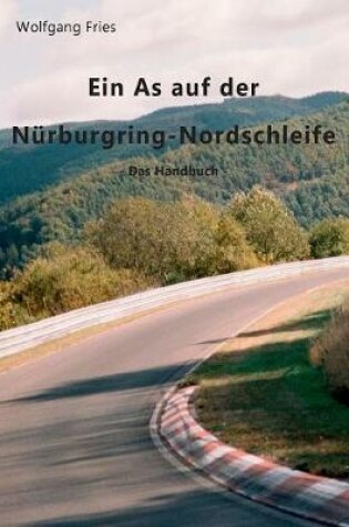 Cover of Ein As auf der Nurburgring-Nordschleife - Das Handbuch