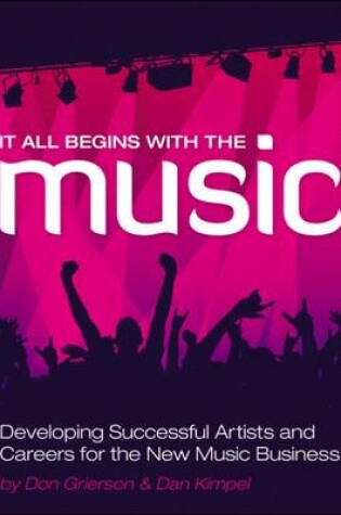 Cover of It All Begins with the Music: Developing Successful Artists for the New  Music Business