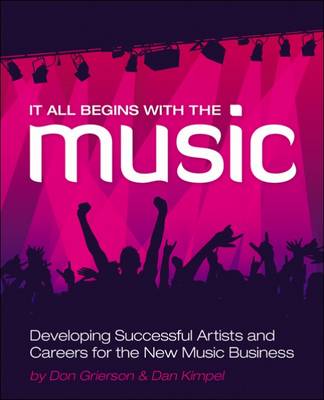 Book cover for It All Begins with the Music: Developing Successful Artists for the New  Music Business