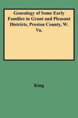 Cover of Genealogy of Some Early Families in Grant and Pleasant Districts, Preston County, W. Va.