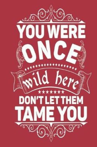 Cover of You were once wild here don't let them tame you