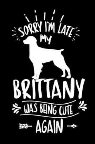 Cover of Sorry I'm Late My Brittany was Being Cute Again