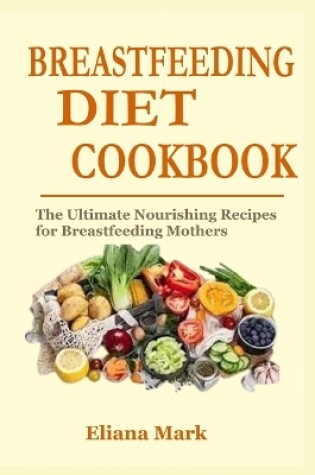 Cover of Breastfeeding Diet Cookbook