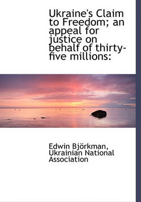 Book cover for Ukraine's Claim to Freedom; An Appeal for Justice on Behalf of Thirty-Five Millions
