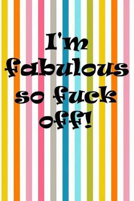 Book cover for I'm Fabulous So Fuck Off