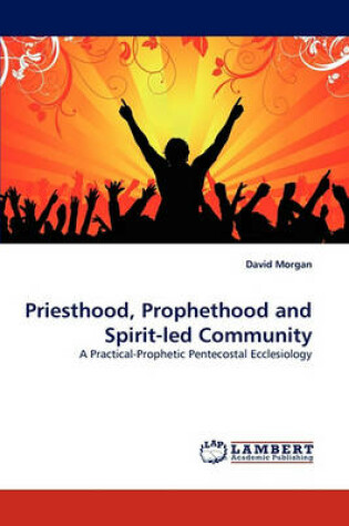 Cover of Priesthood, Prophethood and Spirit-led Community