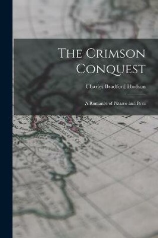 Cover of The Crimson Conquest [microform]