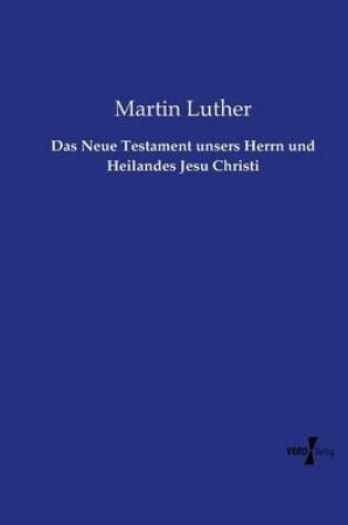 Cover of Das Neue Testament unsers Herrn und Heilandes Jesu Christi