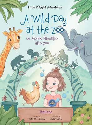 Book cover for A Wild Day at the Zoo / un Giorno Pazzesco Allo Zoo - Italian Edition