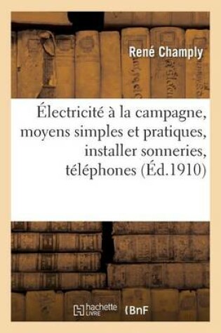 Cover of Electricite A La Campagne, Expose Des Moyens Simples Et Pratiques, Installer Sonneries, Telephones