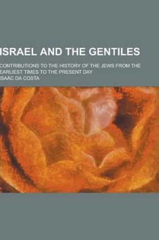 Cover of Israel and the Gentiles; Contributions to the History of the Jews from the Earliest Times to the Present Day