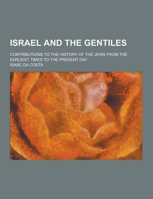 Book cover for Israel and the Gentiles; Contributions to the History of the Jews from the Earliest Times to the Present Day