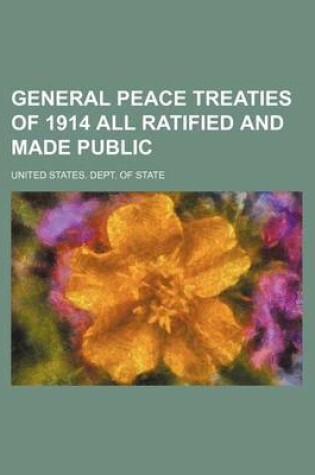 Cover of General Peace Treaties of 1914 All Ratified and Made Public