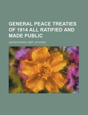 Book cover for General Peace Treaties of 1914 All Ratified and Made Public