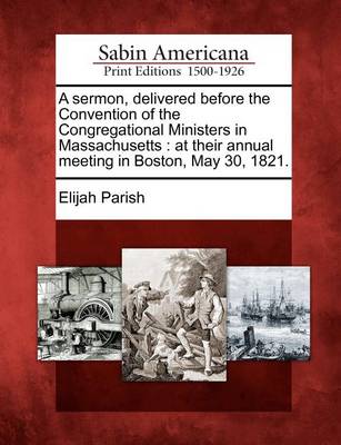 Book cover for A Sermon, Delivered Before the Convention of the Congregational Ministers in Massachusetts