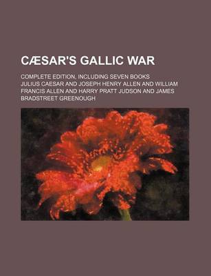 Book cover for Caesar's Gallic War; Complete Edition, Including Seven Books