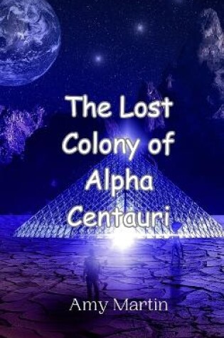 Cover of The Lost Colony of Alpha Centauri