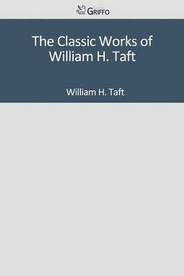 Book cover for The Classic Works of William H. Taft