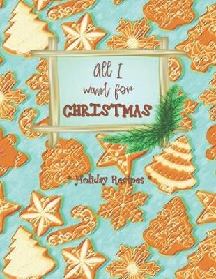 Book cover for ALL I WANT FOR CHRISTMAS - Holiday Recipes
