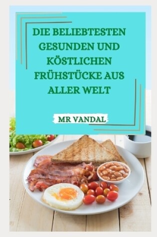 Cover of Die Beliebtesten Gesunden Und Köstlichen Frühstücke Aus Aller Welt