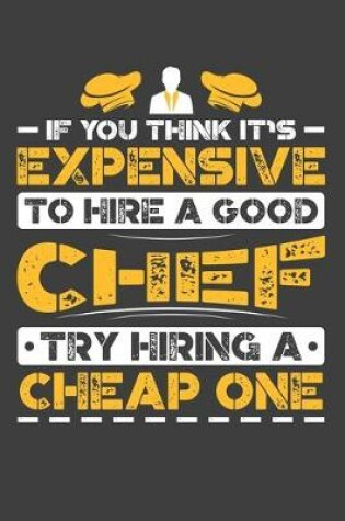 Cover of If You Think It's Expensive To Hire A Good Chef Try Hiring A Cheap One