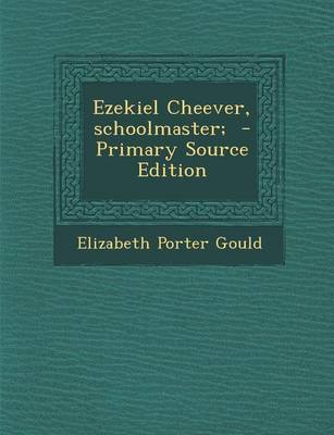 Book cover for Ezekiel Cheever, Schoolmaster; - Primary Source Edition