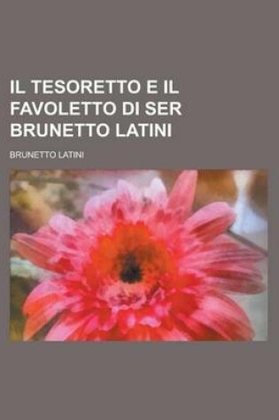 Cover of Il Tesoretto E Il Favoletto Di Ser Brunetto Latini