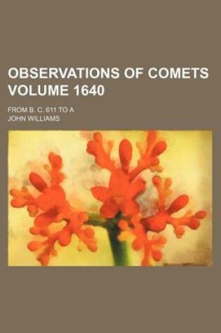 Cover of Observations of Comets Volume 1640; From B. C. 611 to a