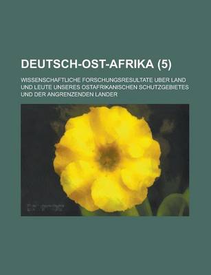 Book cover for Deutsch-Ost-Afrika; Wissenschaftliche Forschungsresultate Uber Land Und Leute Unseres Ostafrikanischen Schutzgebietes Und Der Angrenzenden Lander (5)