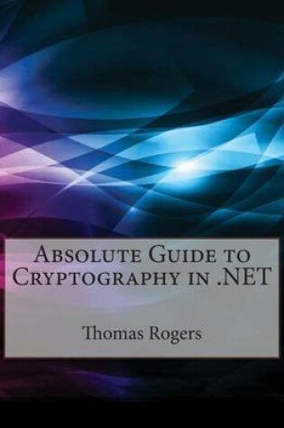 Cover of Absolute Guide to Cryptography in .Net