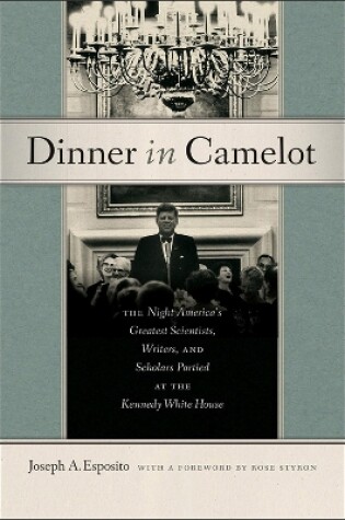 Cover of Dinner in Camelot - The Night America`s Greatest Scientists, Writers, and Scholars Partied at the Kennedy White House