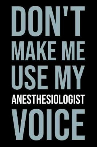 Cover of Don't Make Me Use My Anesthesiologist Voice